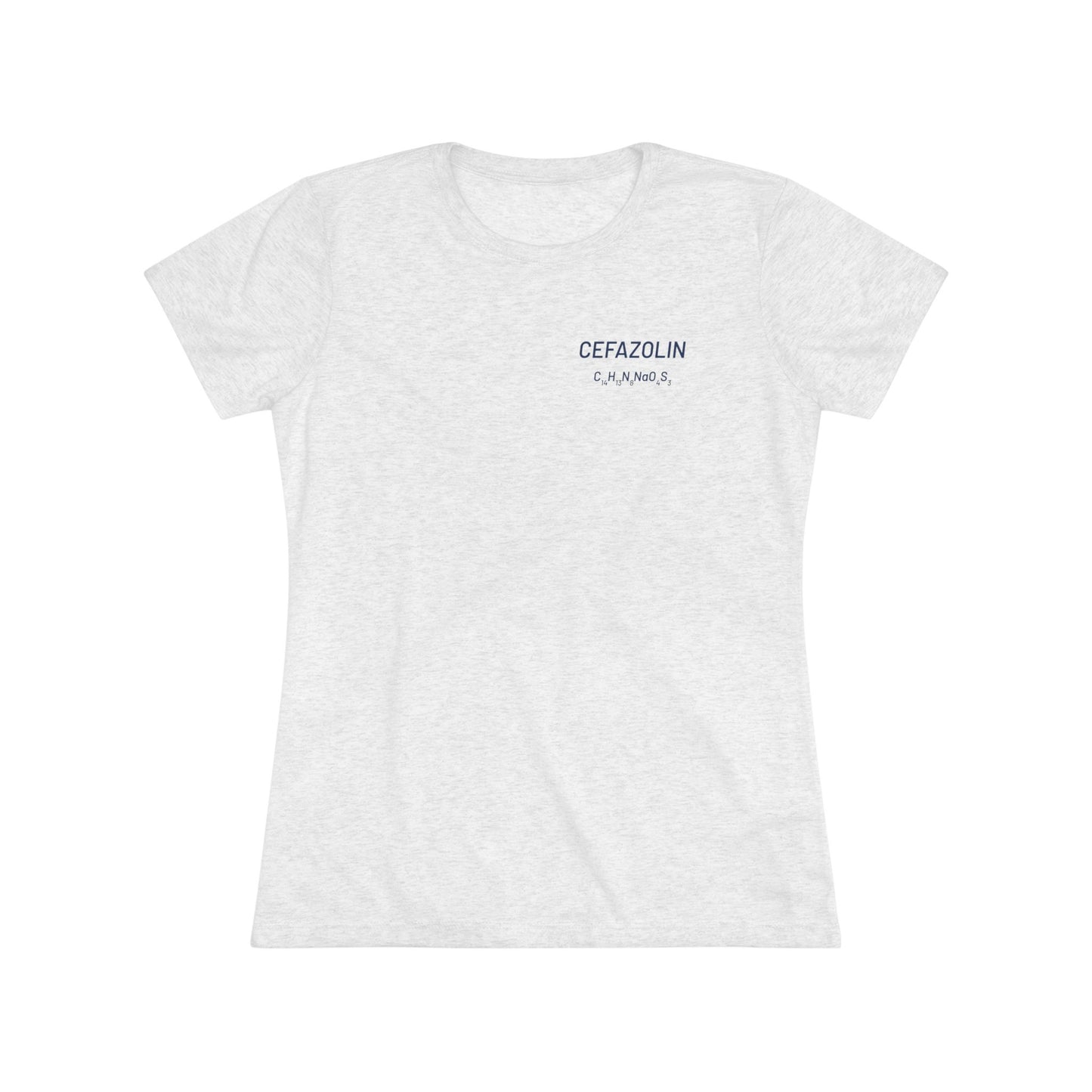 Cefazolin Chemical Compound T-Shirt for Trauma Surgeons Women’s Tee — Triblend Shirt