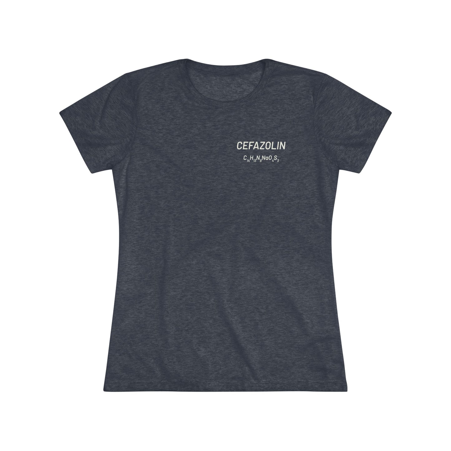 Cefazolin Chemical Compound T-Shirt for Trauma Surgeons Women’s Tee — Triblend Shirt - Light Graphic